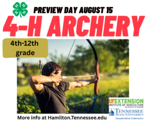 4-H Archery Preview Day is August 15. Call the office for more information 423-209-8560